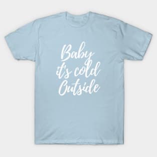 Baby it's cold outsite T-Shirt